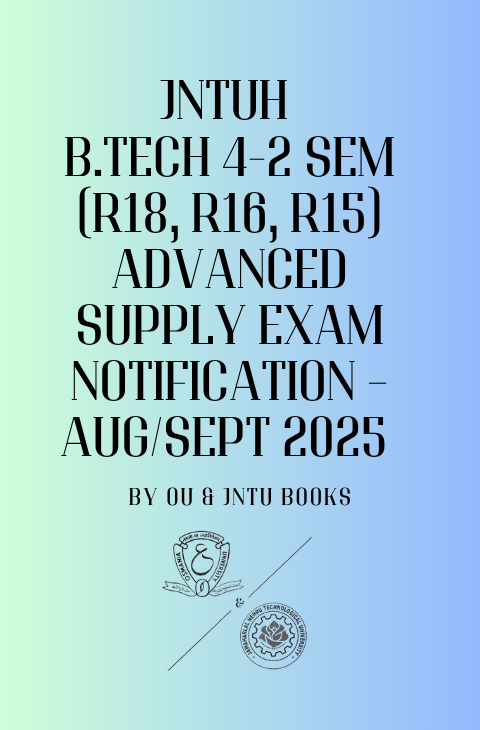 JNTUH B.Tech 4-2 Sem (R18, R16, R15) Advanced Supply Exam Notification – Aug/Sept 2025 Released