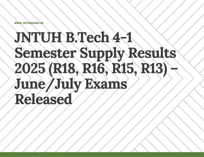 JNTUH B.Tech 4-1 Semester Supply Results 2025 (R18, R16, R15, R13) – June/July Exams Released